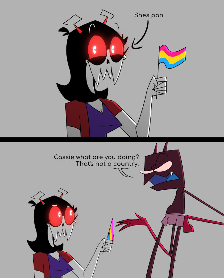 2 panel comic. First panel: Cassie, a zombie girl with red glowing eyes, red horns, black hair, skull head and gray skin holding a pansexual flag. Second panel: Fraz, a tall and thin monster with a dark red, almost brown, skin, light pink eyes without pupils and just wearing a dark pink underwear says: 'Cassie what are you doing? That's not a country.'